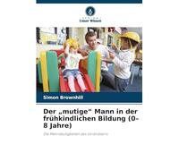 Der "mutige" Mann in der frühkindlichen Bildung (0-8 Jahre): Die Mehrdeutigkeiten des Vorbildseins