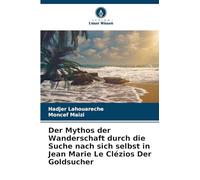 Der Mythos der Wanderschaft durch die Suche nach sich selbst in Jean Marie Le Clézios Der Goldsucher