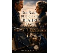 Der Name, den ich nie erfahren habe: Manche Geschichten warten ein ganzes Leben darauf, zu beginnen