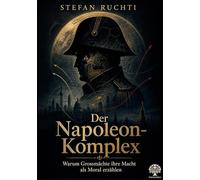 Der Napoleon-Komplex: Warum Grossmächte ihre Macht als Moral erzählen