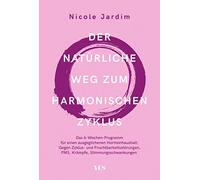 Der natürliche Weg zum harmonischen Zyklus: Das 6-Wochen-Programm für einen ausgeglichenen Hormonhaushalt. Gegen Zyklus- und Fruchtbarkeitsstörungen, PMS, Krämpfe, Stimmungsschwankungen
