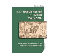 'Der Natur helfen und nicht zwingen': Reiter, Pferd und Kandare in der Reitkunst der Frühen Neuzeit: 7