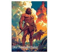 Der Neandertaler - Das vergessene Volk (Wandkalender 2026 DIN A3 hoch), CALVENDO Monatskalender: Lustiger Jugendkalender und Kinderkalender über das ... Jugendliche, Teenager und die ganze Familie.