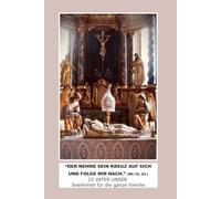 „Der nehme sein Kreuz auf sich und folge mir nach“ (Mt 16, 24): 15 Vater Unser - Seelenheil für die ganze Familie