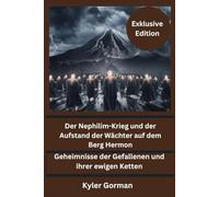 Der Nephilim-Krieg und der Aufstand der Wächter auf dem Berg Hermon - (Exklusive Edition): Geheimnisse der Gefallenen und ihrer ewigen Ketten