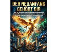 Der Neuanfang gehört dir: Wie du nach narzisstischen Beziehungen dein inneres Fundament wiederfindest und ein Leben aufbaust, das sich wirklich nach dir anfühlt