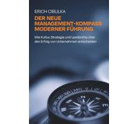 Der neue Management-Kompass moderner Führung: Wie Kultur, Strategie und Leadership über den Erfolg von Unternehmen entscheiden