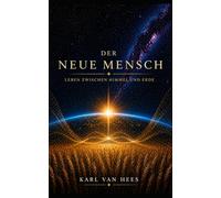 Der neue Mensch: Leben zwischen Himmel und Erde