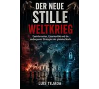 Der neue stille Weltkrieg: Desinformation, Cyberkonflikt und die verborgenen Strategien der globalen Macht (Geopolítica)
