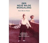 Der neue wilde Wohlklang: Hans Werner Henze