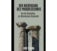Der Niedergang des Progressismus: Von der Revolution zur moralischen Bürokratie (Teoría del Estado)