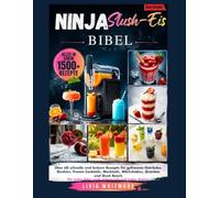 DER Ninja Slush-Eis BIBEL: Über 60 schnelle und leckere Rezepte für gefrorene Getränke, Slushies und Frozen Cocktails Alkoholfreie Cocktails, ... jedes Alter, jede Jahreszeit und jeden Anlass