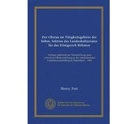 Der Obstau im Tätigkeitsgebiete der böhm. Sektion des Landeskulturrates für das Königreich Böhmen: Verfasst anlässlich der Veranstaltung einer ... Gartenbauausstellung in Düsseldorf ... 1904