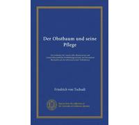Der Obstbaum und seine Pflege (Vol-1): Ein Leitfaden für Landwrithe, Baumwärter und Landwirthschaftliche Fortbildungsschulen, mit besonderer Rücksicht auf die schweizerischen Verhältnisse