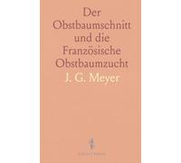 Der Obstbaumschnitt und die Französische Obstbaumzucht: Die Erziehung der Obstbäume, Ihre Pflege, Unterhaltung und Krankheiten