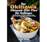 Der Okinawa-Diät-Plan für Anfänger: Einfacher Leitfaden zur Blue-Zone-Ernährung mit leichten Rezepten, 30-Tage-Plan und täglichen Gewohnheiten für Energie und Gewichtsverlust