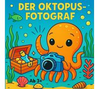 Der Oktopus Fotograf: Ein liebevolles Malbuch voller Entdeckungen, Emotionen und Unterwasser-Abenteuer, 28 Episoden, ab 3 Jahren