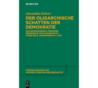 Der Oligarchische Schatten Der Demokratie: Zum Spannungsfeld Zwischen Demokratie Und Oligarchie Im Athen Des 5. Jahrhunderts V. Chr.: 166 (Untersuchungen Zur Antiken Literatur Und Geschichte)