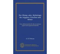 Der Olymp; oder, Mythologie der Aegypter, Griechen und Römer: Zum selbstunterricht für die erwachsene jugend und angehende künstler
