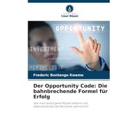 Der Opportunity Code: Die bahnbrechende Formel für Erfolg: Wie man verborgene Muster erkennt und lebensverändernde Momente wahrnimmt