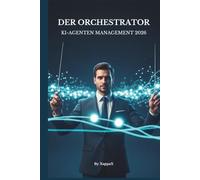 DER ORCHESTRATOR: KI-AGENTEN MANAGEMENT 2026 (KI-Marketing mit Empathie)