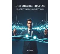 DER ORCHESTRATOR: KI-AGENTEN MANAGEMENT 2026 (KI-Marketing mit Empathie)