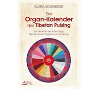Der Organ-Kalender des Tibetan Pulsing: Mit der Kraft des Pulsschlags die 24 inneren Organe harmonisieren
