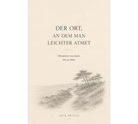 Der Ort, an dem man leichter atmet.: Miniaturen von einem Ort am Meer.