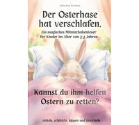 Der Osterhase hat verschlafen: Ein magisches Mitmachabenteuer für Kinder im Alter von 3-5 Jahren