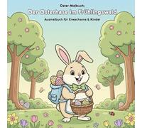 Der Osterhase im Frühlingswald: Malbuch & Geschichte: Für Kinder & Erwachsene: 36 Ausmalbilder mit Geschichte - Große Motive im 21,59 x 21,59 cm Format