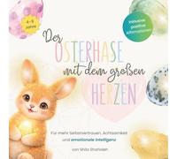 Der Osterhase mit dem großen Herzen: Eine Geschichte über Mut, Mitgefühl und das Leuchten im Herzen