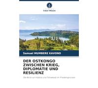 Der Ostkongo Zwischen Krieg, Diplomatie Und Resilienz: Die Rolle von Kabila und Tshisekedi im Friedensprozess