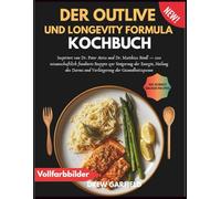DER OUTLIVE UND LONGEVITY FORMULA KOCHBUCH: Inspiriert von Dr. Peter Attia und Dr. Matthias Riedl - 100 wissenschaftlich fundierte Rezepte zur ... Darms und Verlängerung der Gesundheitsspanne