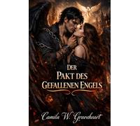 DER PAKT DES GEFALLENEN ENGELS: Dunkler Paranormaler Liebesroman über Dämonen, Himmlischen Krieg und Verbotene Liebe (Dark Romance: Dominante Männer, ... und Intensive Psychologische Erotik)