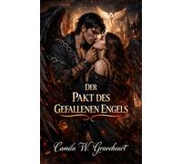 DER PAKT DES GEFALLENEN ENGELS: Dunkler Paranormaler Liebesroman über Dämonen, Himmlischen Krieg und Verbotene Liebe (Dark Romance: Dominante Männer, ... und Intensive Psychologische Erotik)