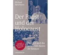 Der Papst und der Holocaust: Pius XII und die geheimen Akten im Vatikan