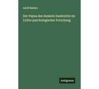 Der Papua des dunkeln Inselreichs im Lichte psychologischer Forschung