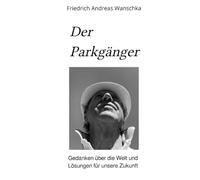 Der Parkgänger: Gedanken über die Welt und Lösungen für unsere Zukunft