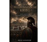 Der Peloponnesische Krieg: Macht, Strategie und menschliche Schicksale in der griechischen Welt