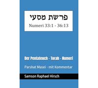 Der Pentateuch - Torah - Numeri - פרשת מסעי: Parshat Masei - mit Kommentar - Numeri 33:1 - 36:13
