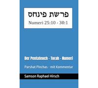 Der Pentateuch - Torah - Numeri - פרשת פינחס: Parshat Pinchas - mit Kommentar - Numeri 25:10 - 30:1