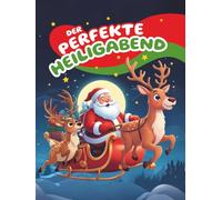 Der perfekte Heiligabend: Herzerwärmende Weihnachtsgeschichten für Kinder - vom Jesuskind und Weihnachtsmann bis zu Schneemännern, Weihnachtsbaum und Festtagsfreude