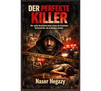 Der perfekte Killer: Die wahre Geschichte hinter einem der brutalsten Serienmörder, die je bekannt wurden
