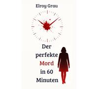 Der perfekte Mord in 60 Minuten: Ein Psychothriller wie ein Countdown