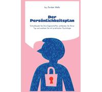 Der Persönlichkeitsplan: Entschlüsseln Sie Ihre Eigenschaften, entdecken Sie Ihren Typ und wachsen Sie mit praktischer Psychologie (Die Psychology Blueprint Serie)