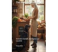 Der Pfad des Rottweiler: Zwischen Instinkt, Intelligenz und Loyalität (Ratgeber Tierwelten - Artgerecht leben, verstehen, begleiten)