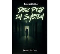 Der Pfad im System: Ein Psychothriller über digitale Kontrolle, stille Beobachtung und den Verlust der Freiheit