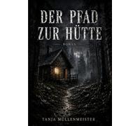 Der Pfad zur Hütte: Ein packender Psychothriller über häusliche Gewalt, Kontrolle und die stille Kraft, sich der eigenen Angst zu stellen