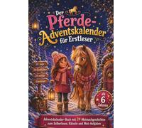 Der Pferde-Adventskalender für Erstleser: Adventskalender-Buch mit 24 Mutmachgeschichten zum Selberlesen, Rätseln und Mut-Aufgaben - für Kinder ab 6 Jahren