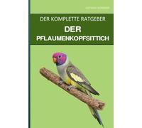 Der Pflaumenkopfsittich: Ein kompletter Leitfaden für die Pflege, den beeindruckenden Dimorphismus und die leisere Alternative zum Halsbandsittich